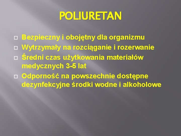 POLIURETAN Bezpieczny i obojętny dla organizmu Wytrzymały na rozciąganie i rozerwanie Średni czas użytkowania