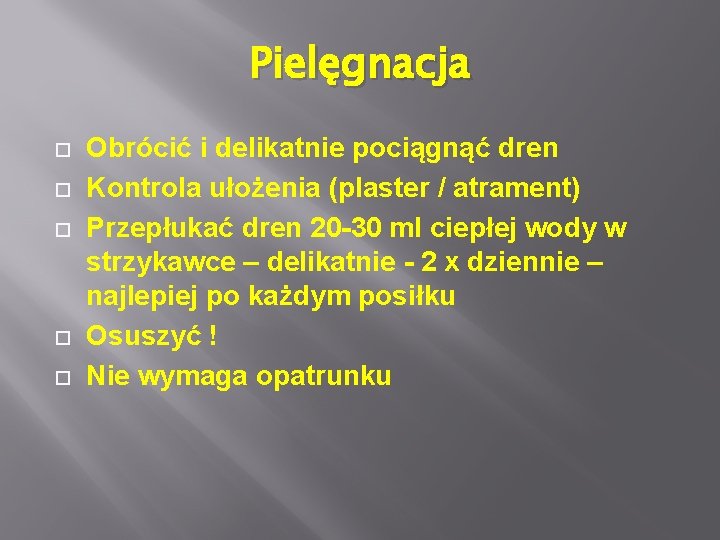 Pielęgnacja Obrócić i delikatnie pociągnąć dren Kontrola ułożenia (plaster / atrament) Przepłukać dren 20