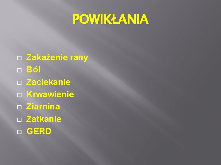 POWIKŁANIA Zakażenie rany Ból Zaciekanie Krwawienie Ziarnina Zatkanie GERD 