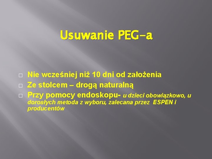 Usuwanie PEG-a � � � Nie wcześniej niż 10 dni od założenia Ze stolcem