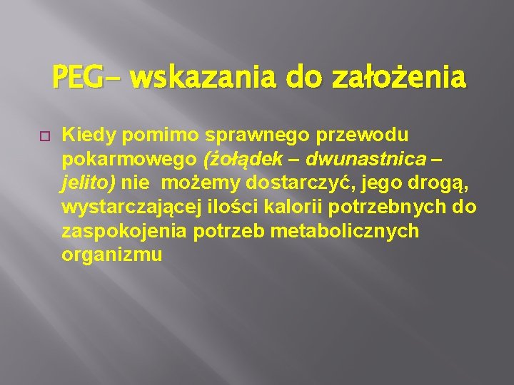 PEG- wskazania do założenia Kiedy pomimo sprawnego przewodu pokarmowego (żołądek – dwunastnica – jelito)