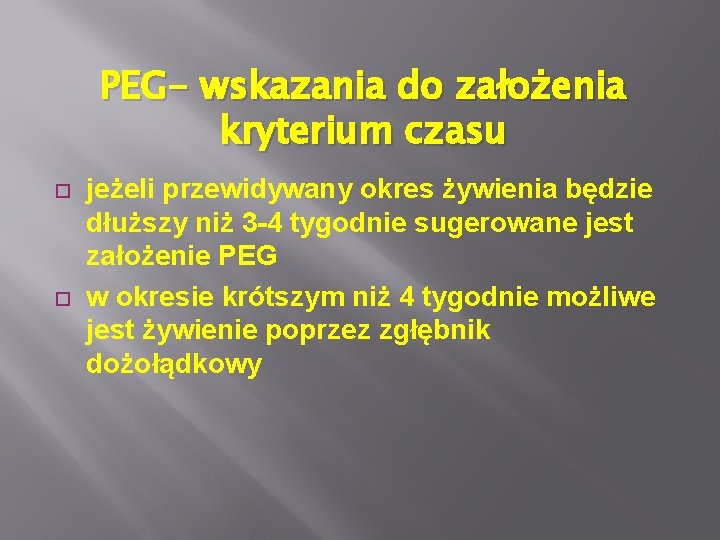PEG- wskazania do założenia kryterium czasu jeżeli przewidywany okres żywienia będzie dłuższy niż 3