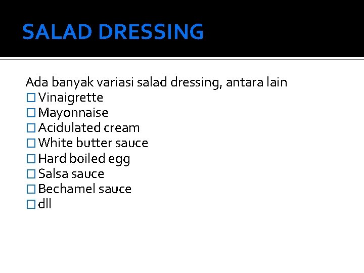 SALAD DRESSING Ada banyak variasi salad dressing, antara lain � Vinaigrette � Mayonnaise �