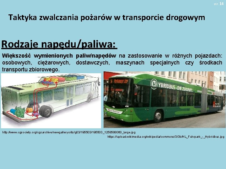 str. 14 Taktyka zwalczania pożarów w transporcie drogowym Rodzaje napędu/paliwa: Większość wymienionych paliw/napędów na