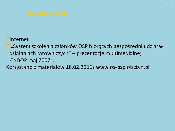str. 16 BIBLIOGRAFIA �Internet �„System szkolenia członków OSP biorących bezpośredni udział w działaniach ratowniczych”