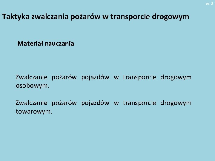 str. 2 Taktyka zwalczania pożarów w transporcie drogowym Materiał nauczania Zwalczanie pożarów pojazdów w