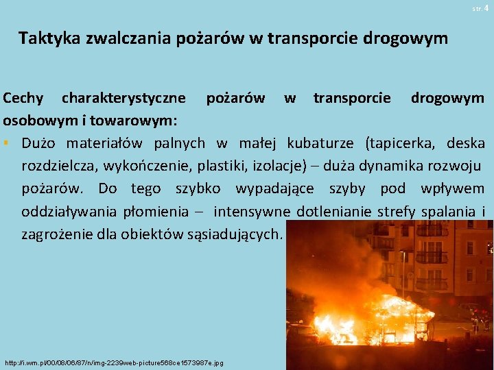 str. 4 Taktyka zwalczania pożarów w transporcie drogowym Cechy charakterystyczne pożarów w transporcie drogowym