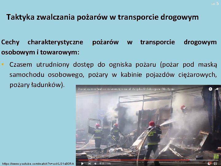 str. 5 Taktyka zwalczania pożarów w transporcie drogowym Cechy charakterystyczne osobowym i towarowym: pożarów