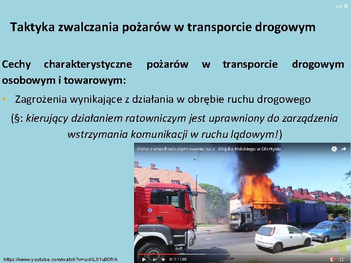 str. 6 Taktyka zwalczania pożarów w transporcie drogowym Cechy charakterystyczne osobowym i towarowym: pożarów