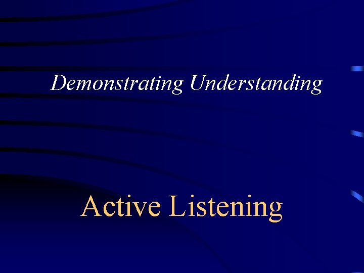 Demonstrating Understanding Active Listening 