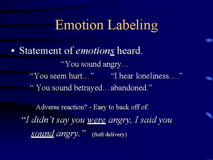 Emotion Labeling • Statement of emotions heard. “You sound angry… “You seem hurt…” “I