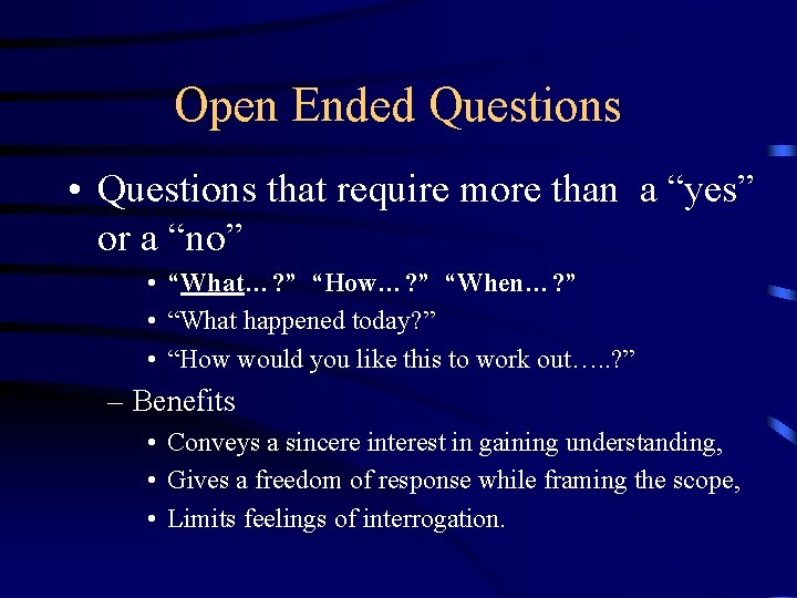 Open Ended Questions • Questions that require more than a “yes” or a “no”
