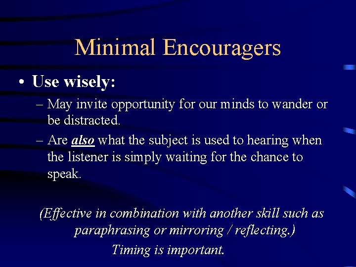 Minimal Encouragers • Use wisely: – May invite opportunity for our minds to wander