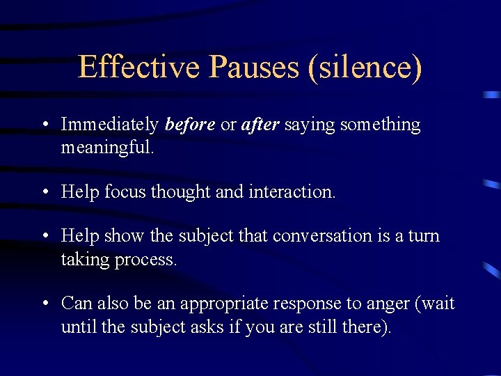 Effective Pauses (silence) • Immediately before or after saying something meaningful. • Help focus