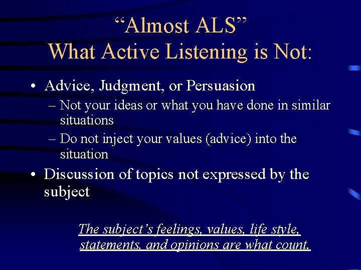 “Almost ALS” What Active Listening is Not: • Advice, Judgment, or Persuasion – Not