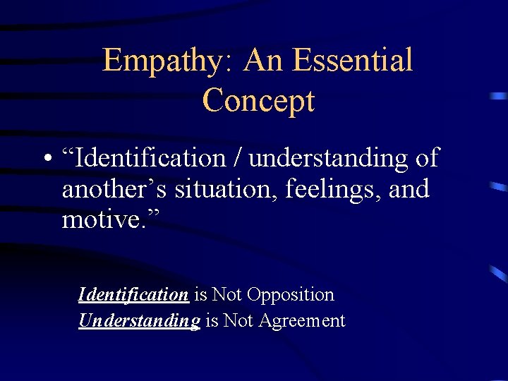 Empathy: An Essential Concept • “Identification / understanding of another’s situation, feelings, and motive.