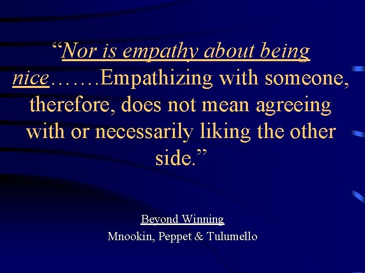 “Nor is empathy about being nice……. Empathizing with someone, therefore, does not mean agreeing