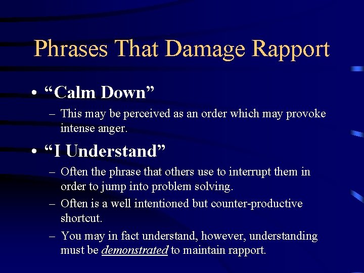 Phrases That Damage Rapport • “Calm Down” – This may be perceived as an