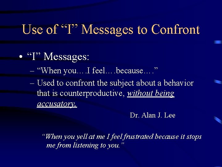 Use of “I” Messages to Confront • “I” Messages: – “When you…. I feel….