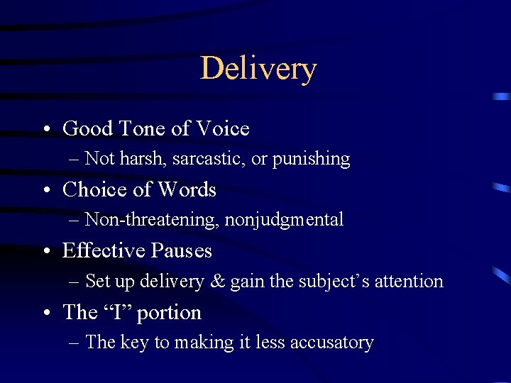 Delivery • Good Tone of Voice – Not harsh, sarcastic, or punishing • Choice