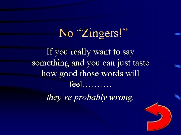 No “Zingers!” If you really want to say something and you can just taste
