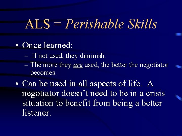 ALS = Perishable Skills • Once learned: – If not used, they diminish. –