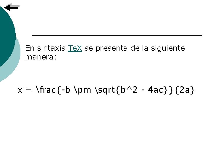 En sintaxis Te. X se presenta de la siguiente manera: x = frac{-b pm