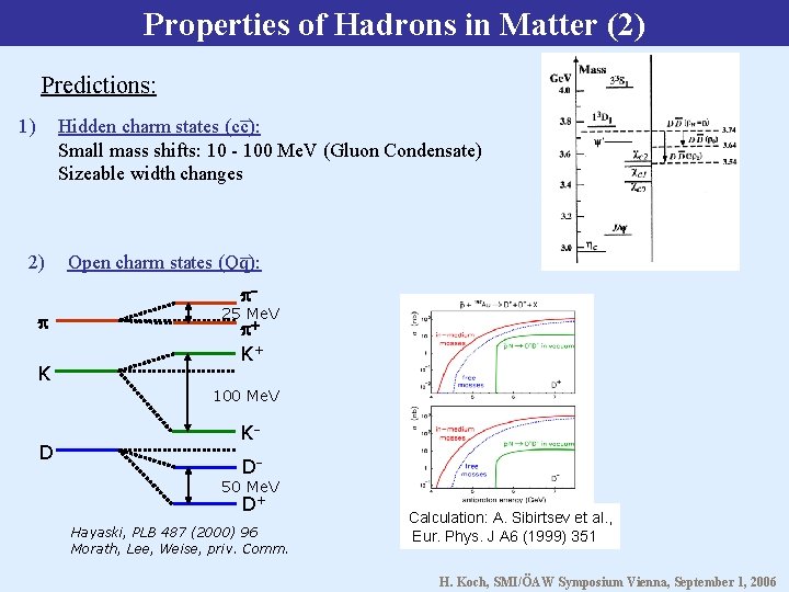 Properties of Hadrons in Matter (2) Predictions: 1) Hidden charm states (cc): Small mass