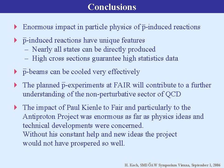 Conclusions Enormous impact in particle physics of p-induced reactions have unique features – Nearly