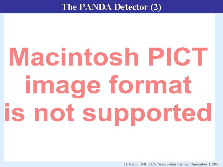 The PANDA Detector (2) H. Koch, SMI/ÖAW Symposium Vienna, September 1, 2006 