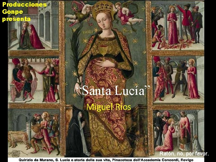 Producciones Gonpe presenta “Santa Lucía” Miguel Ríos Ratón, no, por favor. 