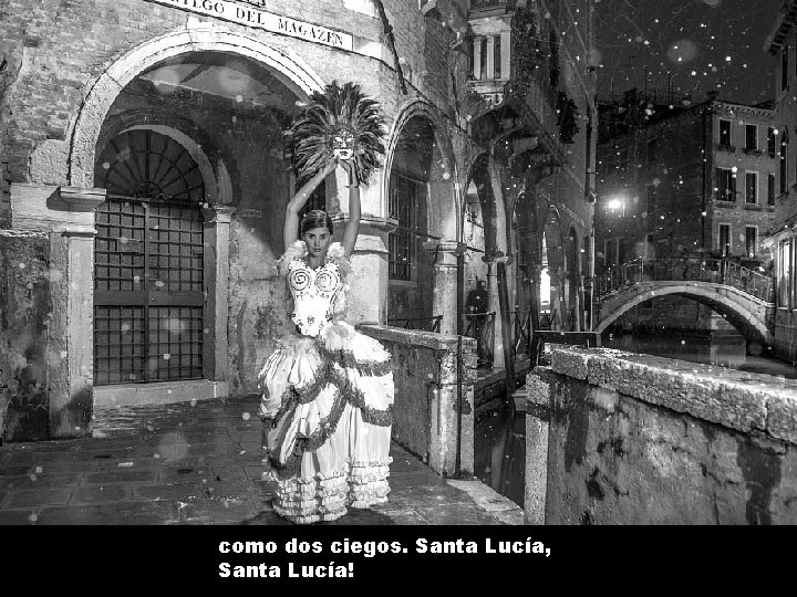 como dos ciegos. Santa Lucía, Santa Lucía! 