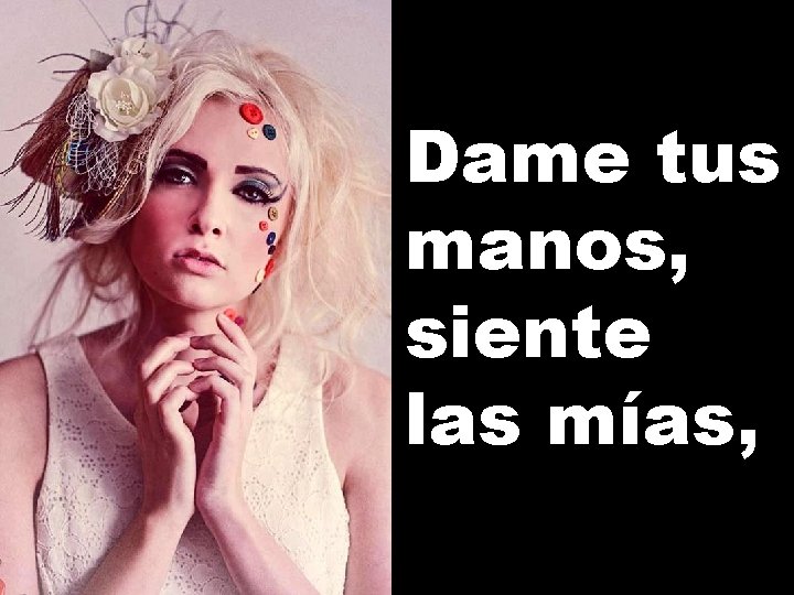 Dame tus manos, siente las mías, 