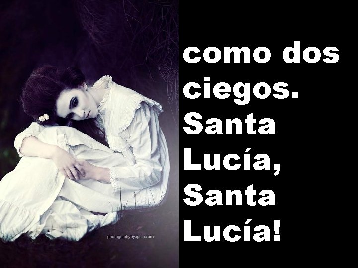 como dos ciegos. Santa Lucía, Santa Lucía! 