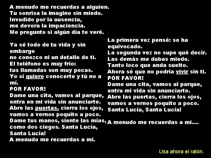 A menudo me recuerdas a alguien. Tu sonrisa la imagino sin miedo. Invadido por