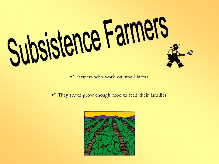  • * Farmers who work on small farms. • * They try to