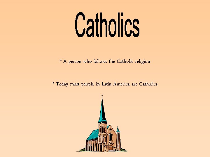 * A person who follows the Catholic religion * Today most people in Latin