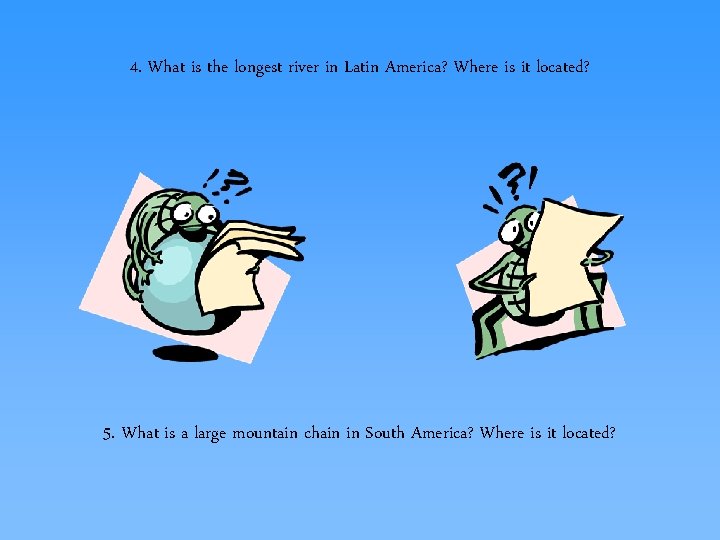 4. What is the longest river in Latin America? Where is it located? 5.