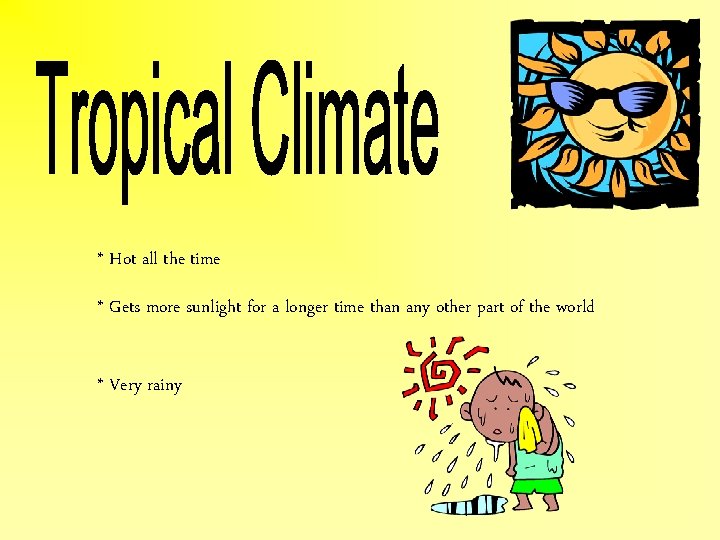 * Hot all the time * Gets more sunlight for a longer time than