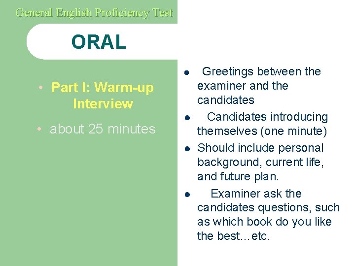 General English Proficiency Test ORAL l • Part I: Warm-up Interview • about 25