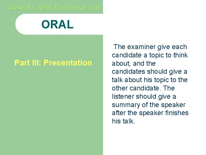 General English Proficiency Test ORAL Part III: Presentation The examiner give each candidate a