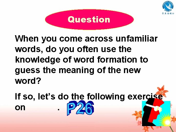 Question When you come across unfamiliar words, do you often use the knowledge of