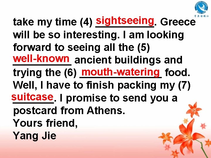sightseeing Greece take my time (4) _____. will be so interesting. I am looking