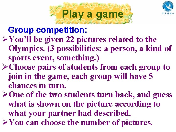 Play a game Group competition: ØYou’ll be given 22 pictures related to the Olympics.