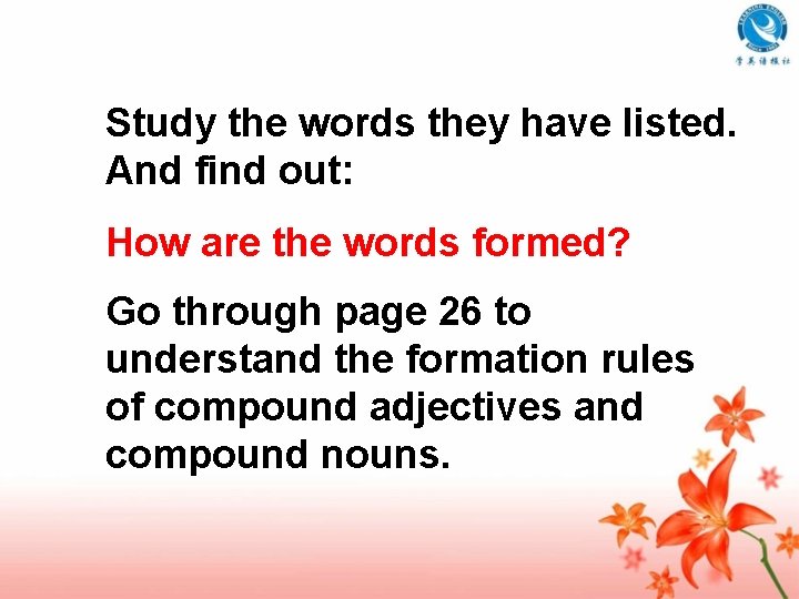 Study the words they have listed. And find out: How are the words formed?
