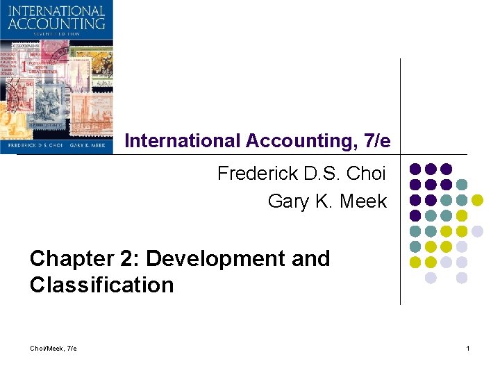 International Accounting, 7/e Frederick D. S. Choi Gary K. Meek Chapter 2: Development and