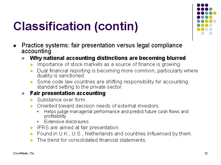 Classification (contin) l Practice systems: fair presentation versus legal compliance accounting l Why national