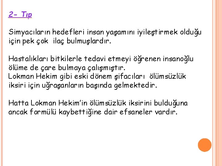 2 - Tıp Simyacıların hedefleri insan yaşamını iyileştirmek olduğu için pek çok ilaç bulmuşlardır.