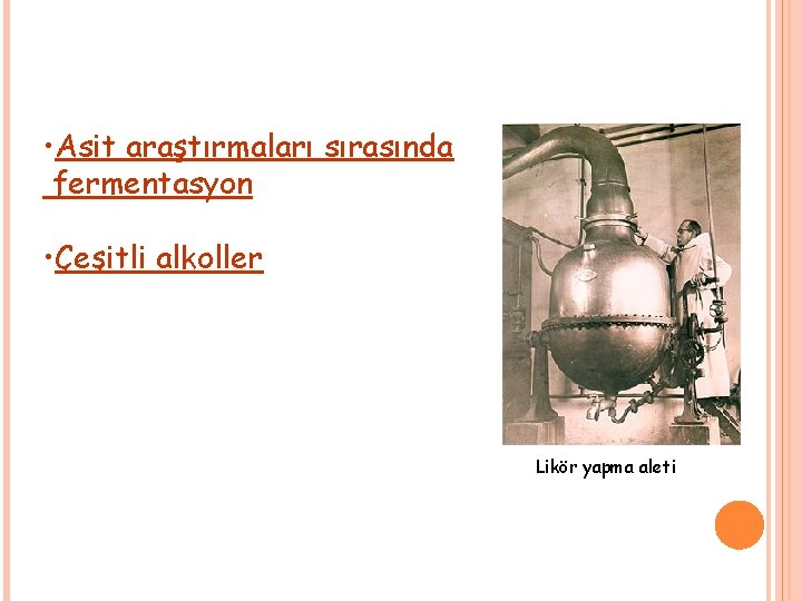  • Asit araştırmaları sırasında fermentasyon • Çeşitli alkoller Likör yapma aleti 