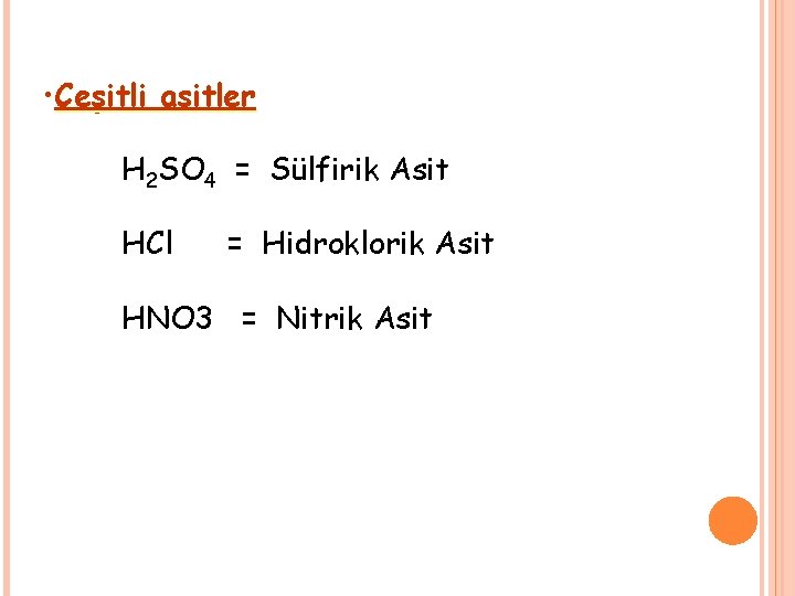  • Çeşitli asitler H 2 SO 4 = Sülfirik Asit HCl = Hidroklorik